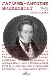 Paul DE DECKER - Jacques-Antoine Moerenhout - 1797-1879 Ethnologue et Consul.