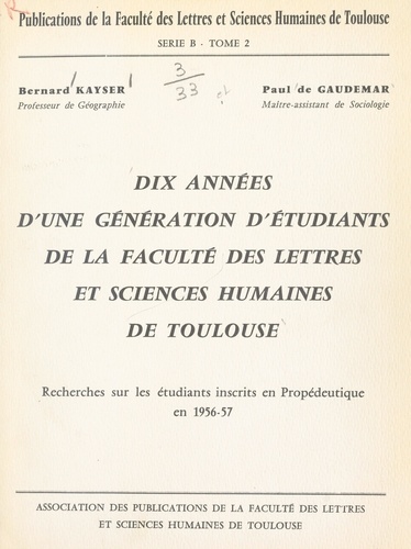 Dix années d'une génération d'étudiants de la Faculté des lettres et sciences humaines de Toulouse. Recherches sur les étudiants inscrits en propédeutique en 1956-57