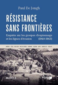 Ebooks zip téléchargement gratuit Résistance sans frontières  - Enquête sur les groupes d'espionnage et les lignes d'évasion (1940-1943)  9782507056582 par Paul de Jongh (French Edition)