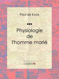  Paul de Kock et  Louis Marckl - Physiologie de l'homme marié.