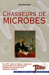 Paul De Kruif - Chasseurs de microbes.