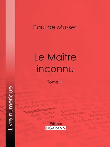 Paul de Musset et  Ligaran - Le Maître inconnu - Tome III.