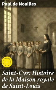 Saint-Cyr: Histoire de la Maison royale de Saint-Louis