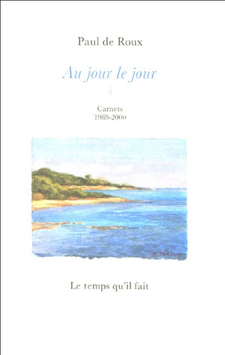 Paul de Roux - Au jour le jour, 4 - Carnets 1989-2000.
