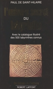 Paul de Saint-Hilaire - L'univers secret du labyrinthe.