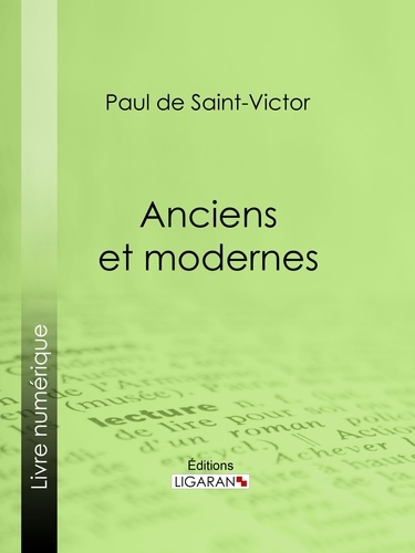 Paul de Saint-Victor et  Alidor Delzant - Anciens et modernes.