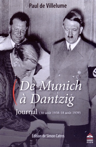 Paul de Villelume - De Munich à Dantzig - Journal (30 août 1938-18 août 1939).