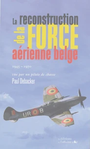La reconstruction de la force aérienne belge 1945-1970
