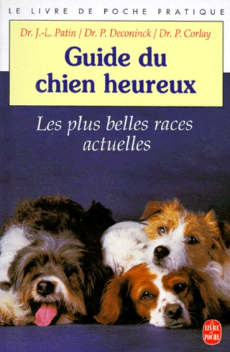 LE GUIDE DU CHIEN HEUREUX. Les plus belles races... de Paul Deconinck -  Poche - Livre - Decitre