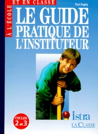 Paul Degray - Le Guide Pratique De L'Instituteur. Cycles 2 Et 3.