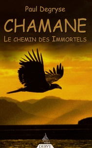 Paul Degryse - Chamane - Le chemin des Immortels.
