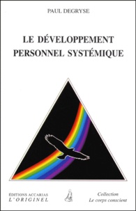 Paul Degryse - Le Developpement Personnel Systemique. L'Alchimie Du Savoir Et De L'Action.