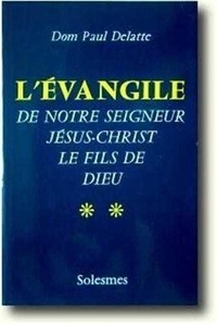 Paul Delatte - L'Evangile de Notre Seigneur Jésus-Christ - Tome 2.