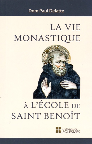 Paul Delatte - La vie monastique à l'école de saint Benoît.