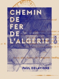 Paul Delavigne - Chemin de fer de l'Algérie - Par la ligne centrale du Tell avec rattaches à la côte.