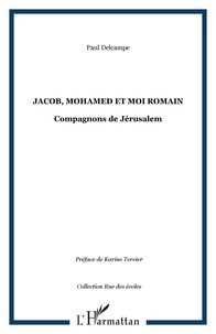 Paul Delcampe - Jacob, Mohamed et moi Romain - Compagnons de Jérusalem.