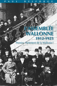 L'Assemblée wallonne 1912-1923. Premier Parlement de Wallonie ?