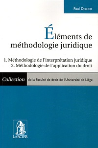 Paul Delnoy - Elements de méthodologie juridique - Méthodologie de l'interprétation juridique, Méthodologie de l'application du droit.