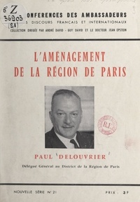 Paul Delouvrier et André David - L'aménagement de la région de Paris - Conférence faite le jeudi 6 février 1966 au Théâtre des Ambassadeurs.