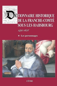 Paul Delsalle - Dictionnaire historique de la Franche-Comté sous les Habsbourg (1493-1678) - Tome 1, Les personnages.