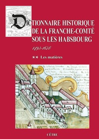 Paul Delsalle - Dictionnaire historique de la Franche-Comté sous les Habsbourg - Tome 2, les matieres. 1493-1678.