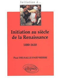 Initiation au siècle de la Renaissance 1480-1610