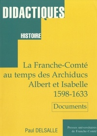 Paul Delsalle - La Franche-Comté au temps des Archiducs Albert et Isabelle (1598-1633) 2ème édition.