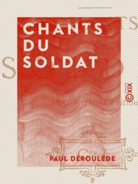 Paul Déroulède - Chants du soldat.