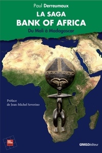 Paul Derreumaux - La saga Bank of Africa - Du Mali à Madagascar.