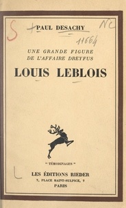 Paul Desachy - Louis Leblois - Une grande figure de l'affaire Dreyfus.
