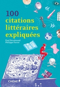 Paul Desalmand et Philippe Forest - 100 citations littéraires expliquées.