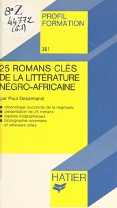 Paul Desalmand et Georges Décote - 25 romans clés de la littérature négro-africaine.