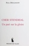 Paul Desalmand - Cher Stendhal. Un Pari Sur La Gloire.