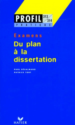 Paul Desalmand et Patrick Tort - Du Plan A La Dissertation. Examens.