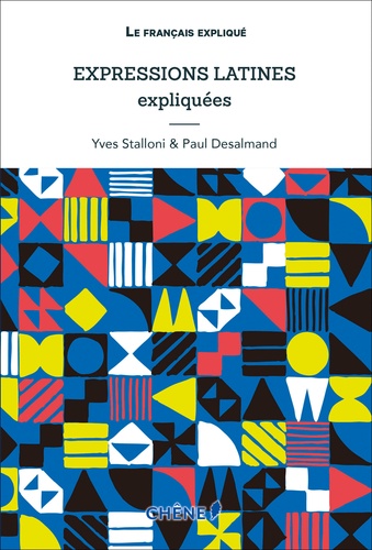 Paul Desalmand et Yves Stalloni - Expressions latines expliquées.
