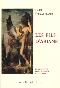 Paul Desalmand - Les fils d'Ariane - Fragments d'un roman savoyard.