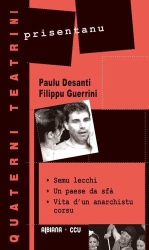 Paul Desanti et Filippu Guerini - Semu lecchi ; Un paese da sfà ; Vita d'un anarchistu corsu.