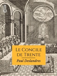 Paul Deslandres - Le Concile de Trente  et la réforme du clergé catholique au XVIe siècle.