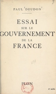 Paul Deudon - Essai sur le gouvernement de la France.