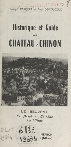 Historique et guide de Château-Chinon. Le Beuvray : le passé, le site, la visite