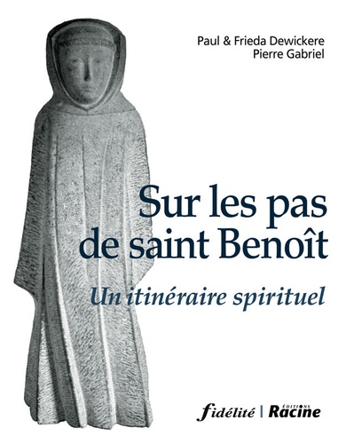 Paul Dewickere et Frieda Dewickere - Sur les pas de saint Benoît - Un itinéraire spirituel.