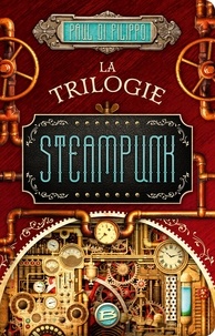 Paul Di Filippo et Paul Di Filippo - La Trilogie Steampunk.