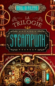 Paul Di Filippo - La trilogie Steampunk.