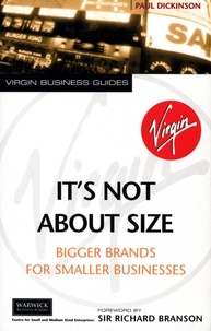 Paul Dickinson et Richard Branson - It's Not About Size - Bigger Brands for Smaller Businesses.