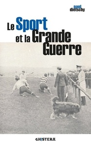 Paul Dietschy - Le sport et la Grande Guerre.