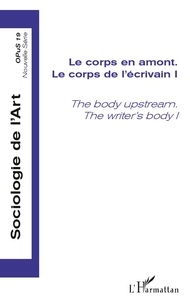 Paul Dirkx et Christine Détrez - Opus - Sociologie de l'Art N° 19 : Le corps de l'écrivain - Tome 1, Le corps en amont.