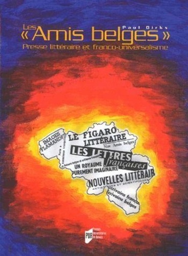 Paul Dirrkx - Les "Amis Belges" - Presses littéraire et franco-universalisme.