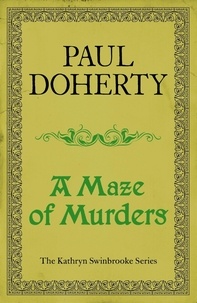 Paul Doherty - A Maze of Murders (Kathryn Swinbrooke Mysteries, Book 6) - A hunt for a killer in medieval Canterbury.