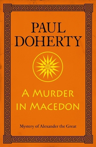 A Murder in Macedon (Alexander the Great Mysteries, Book 1). Intrigue and murder in Ancient Greece