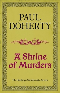 Paul Doherty - A Shrine of Murders (Kathryn Swinbrooke Mysteries, Book 1) - A thrilling medieval murder mystery.